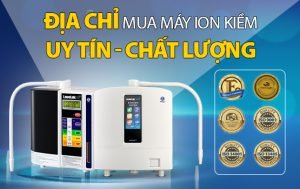 MUA MÁY LỌC NƯỚC ION KIỀM Ở ĐÂU LÀ TỐT?