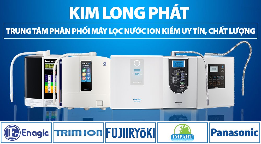Kim Long Phát - Trung tâm chuyên phân phối máy lọc nước ion kiềm uy tín, chất lượng