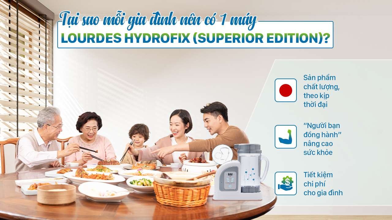 Mỗi gia đình nên sở hữu một máy Lourdes Hydrofix (Superior Edition) để hỗ trợ bảo vệ, chăm sóc sức khỏe từ sâu bên trong tế bào