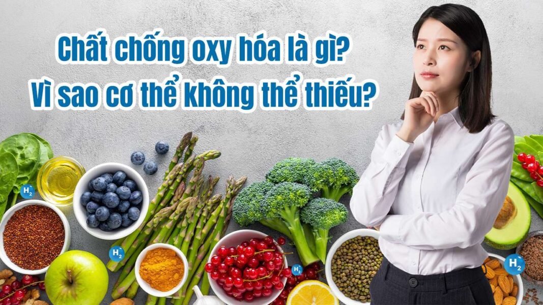 Chat-chong-oxy-hoa-la-gi-Vi-sao-co-the-khong-the-thieu