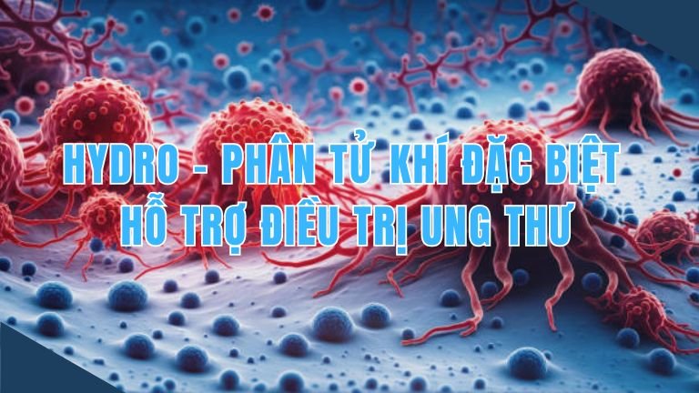 Hydro – Phân tử khí đặc biệt hỗ trợ điều trị ung thư