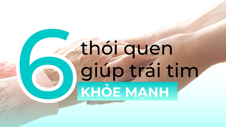 6 thói quen giúp trái tim khỏe mạnh, hỗ trợ bảo vệ tim mạch và phòng ngừa bệnh tim