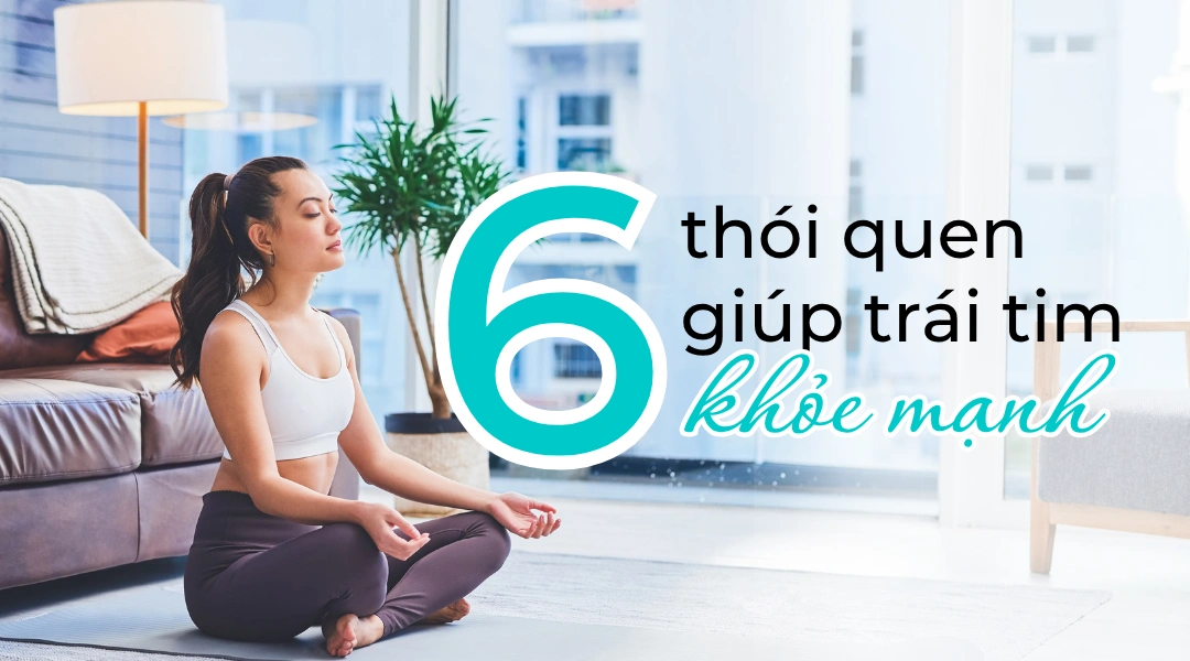 6 thói quen giúp trái tim khỏe mạnh