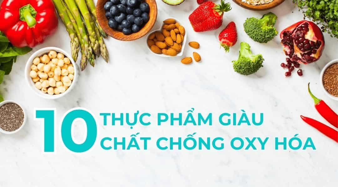 Các thực phẩm giàu chất chống oxy hoá