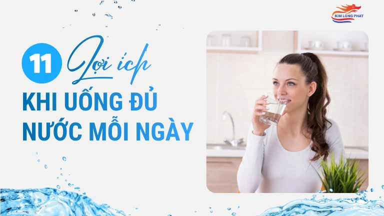 11 Lợi ích không thể bỏ qua khi uống đủ nước mỗi ngày