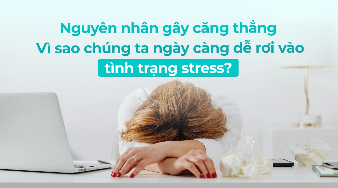 Nguyên nhân gây stress khiến con người rơi vào trạng thái mệt mỏi và áp lực tinh thần