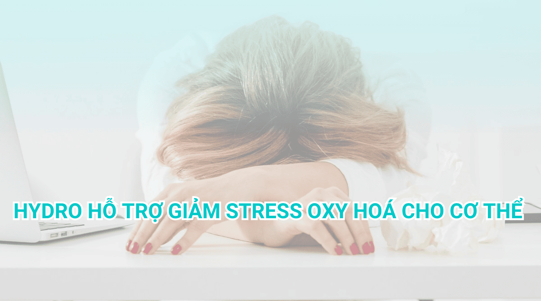 Hydro hỗ trợ giảm stress oxy hóa và bảo vệ tế bào
