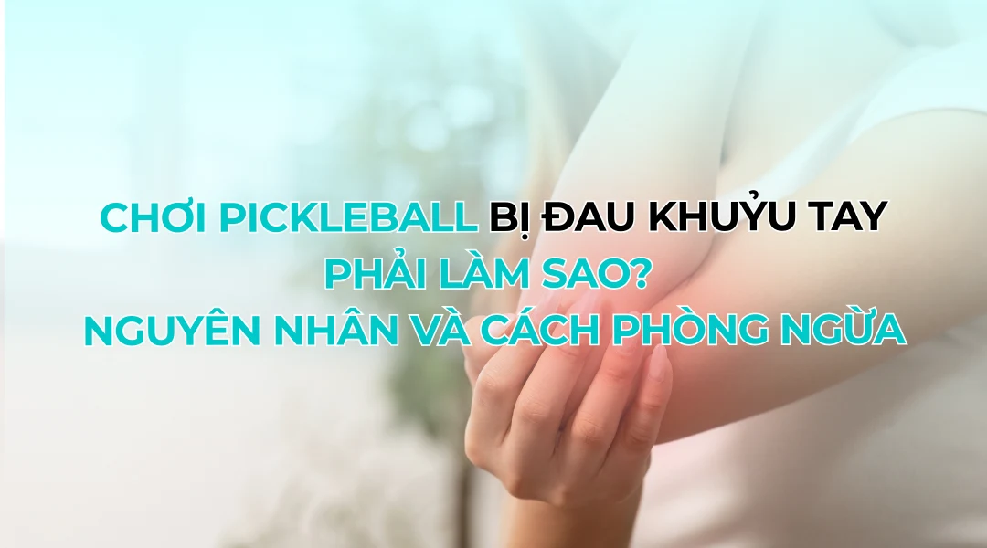 Choi Pickleball bi dau khuyu tay